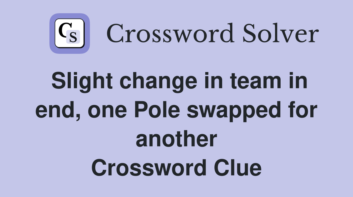 Slight change in team in end, one Pole swapped for another Crossword
